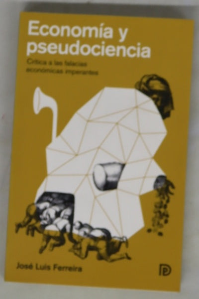 Economía y pseudociencia : crítica a las falacias económicas imperantes