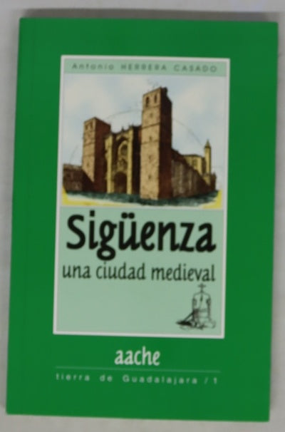 Sigüenza una ciudad medieval : una guía para conocerla y visitarla