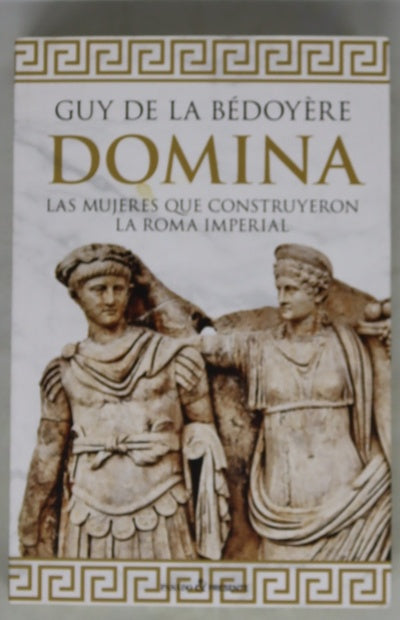 Domina : las mujeres que construyeron la Roma imperial