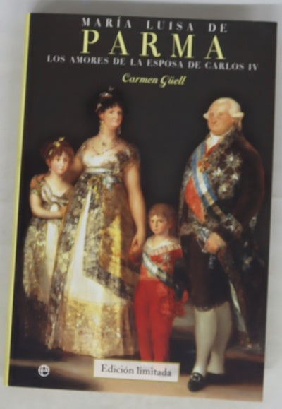 María Luisa de Parma : los amores de la esposa de Carlos IV