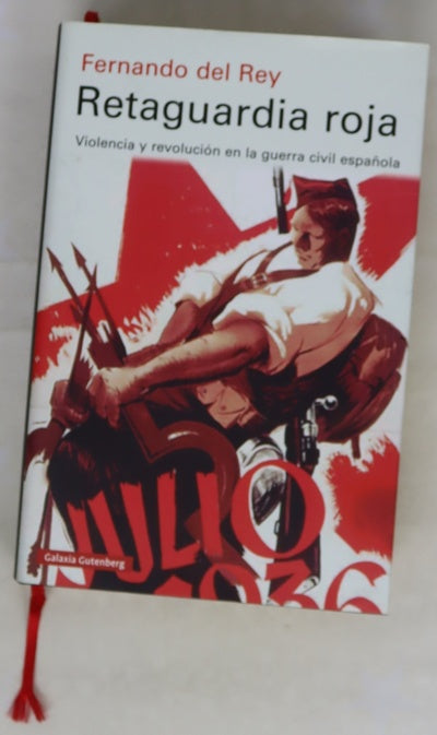 Retaguardia roja : violencia y revolución en la guerra civil española