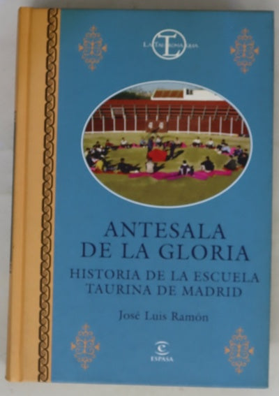Antesala de la gloria historia de la Escuela Taurina de Madrid