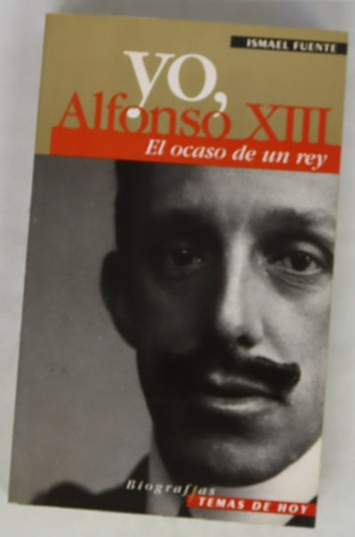 Yo, Alfonso XIII el ocaso de un rey