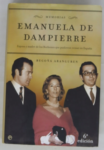 Emanuela de Dampierre memorias : esposa y madre de los Borbones que pudieron reinar en España