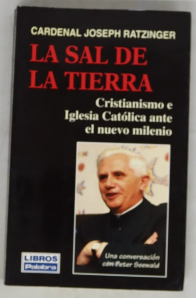 La sal de la tierra cristianismo e iglesia católica ante el nuevo milenio: una conversación con Peter Seewald
