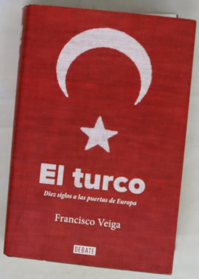 El turco : diez siglos a las puertas de Europa