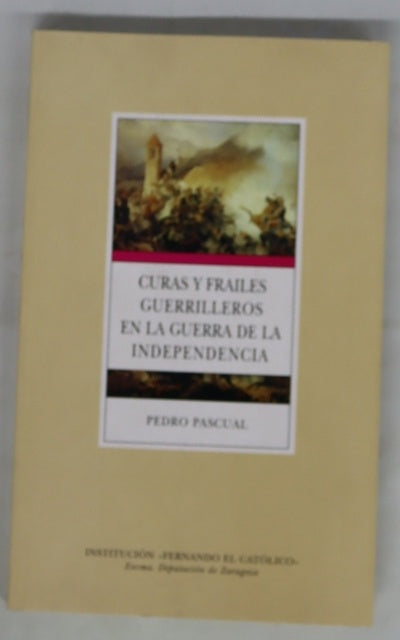 Curas y frailes guerrilleros en la Guerra de la Independencia las partidas de cruzada, reglamentadas por el carmelita zaragozano P. Manuel Traggia