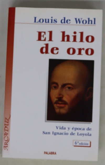 El hilo de oro vida de San Ignacio de Loyola