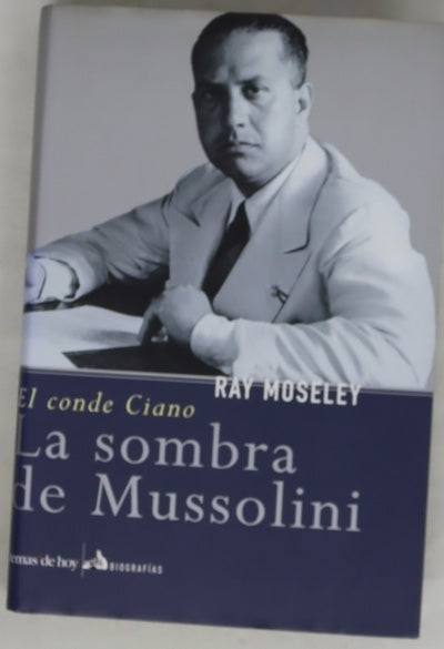 La sombra de Mussolini el conde Ciano