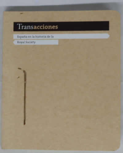 Transacciones : España en la historia de la Royal Society : [del 17 de octubre al 13 de noviembre de 2011, Biblioteca Histórica de la Universidad de Oviedo]