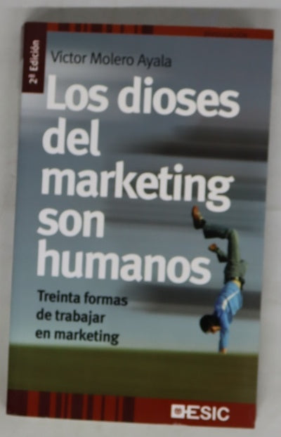 Los dioses del marketing son humanos treinta formas de trabajar en marketing