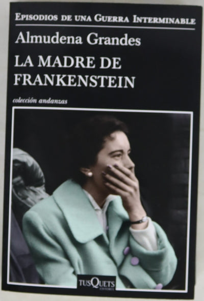 La madre de Frankenstein : agonía y muerte de Aurora Rodríguez Carballeira en el apogeo de la España nacionalcatólica, manicomio de mujeres de Ciempozuelos, Madrid, 1954-1956
