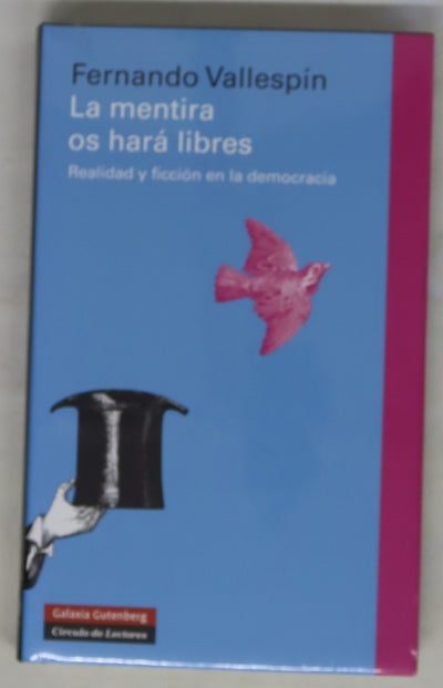 La mentira os hará libres : realidad y ficción en la democracia