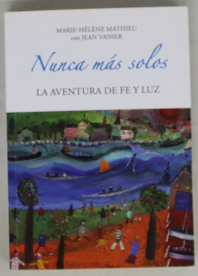 ¡Nunca más solos! : la aventura de fe y luz