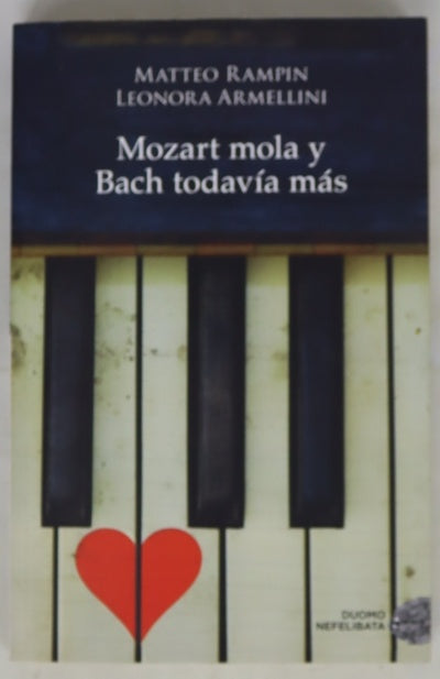 Mozart mola y Bach todavía más : cómo dejarse seducir por la música clásica, enamorarse perdidamente de ella y convertirse en dependiente para siempre
