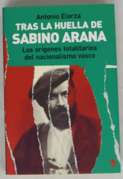 Tras la huella de Sabino Arana : los orígenes totalitarios del nacionalismo vasco