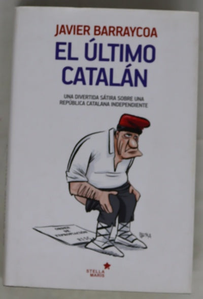 El último catalán : la azarosa vida de un payés que buscaba su alma en la República Islamodependiente de Cataluña y no la encontró