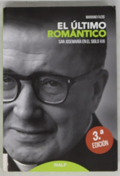 El último romántico : San Josemaría en el siglo XXI
