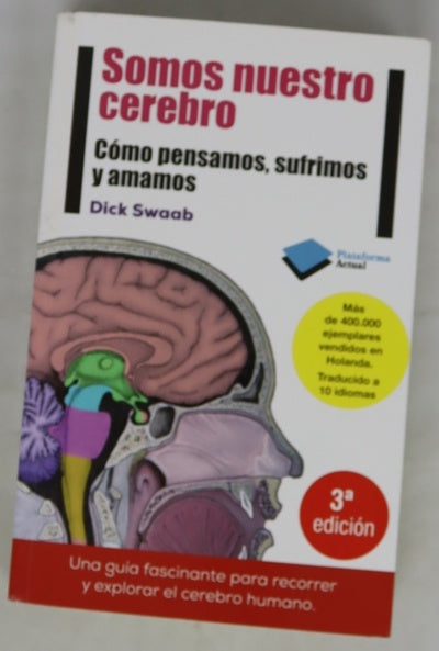 Somos nuestro cerebro : cómo pensamos, sufrimos y amamos