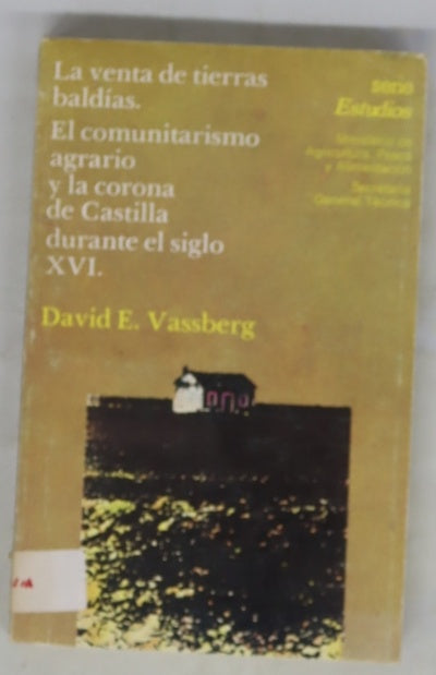 La venta de tierras baldías el comunitarismo agrario y la corona de Castilla durante el siglo XVI
