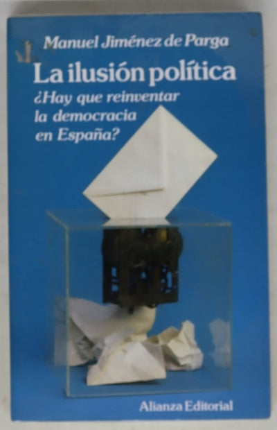 La ilusión política ¿hay que reinventar la democracia en España?