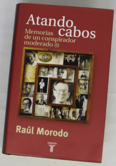Atando cabos memorias de un conspirador moderado, tomo I