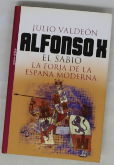 Alfonso X el Sabio la forja de la España moderna