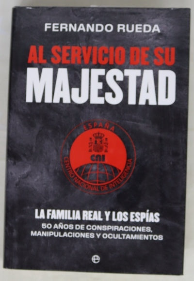 Al servicio de su majestad : la familia real y los espías : 50 años de conspiraciones, manipulaciones y ocultamientos
