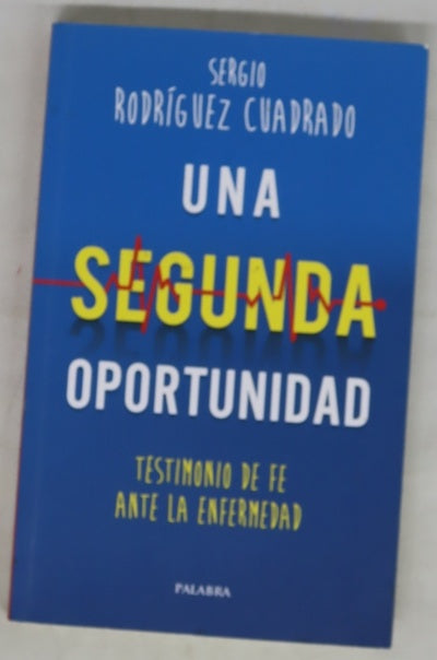 Una segunda oportunidad : testimonio de fe ante la enfermedad