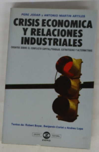 Crisis económica y relaciones industriales ensayos sobre el conflicto capital/trabajo : estrategias y alternativas