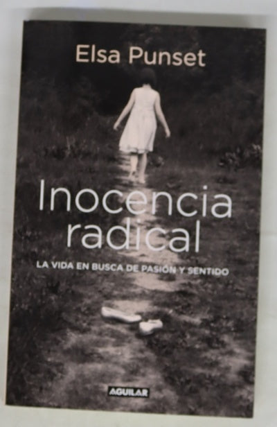 Inocencia radical : la vida en busca de pasión y sentido