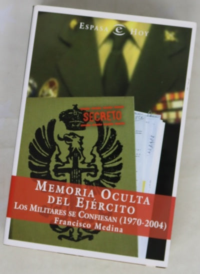 Memoria oculta del Ejército los militares se confiesan : (1970-2004)