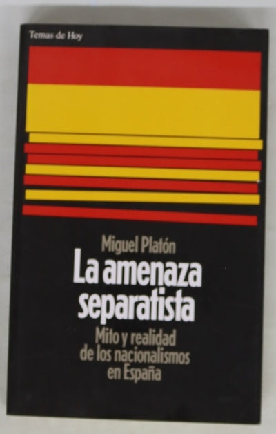 La amenaza separatista mito y realidad de los nacionalismos en España