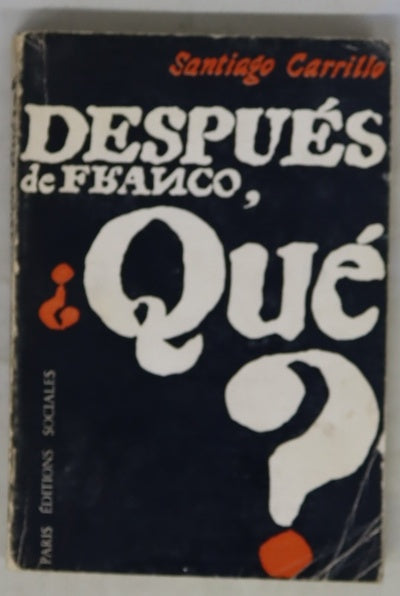 Después de Franco ¿qué? la democracia política y social que preconizamos los comunistas