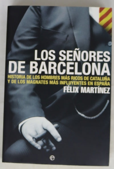 Los señores de Barcelona historia de los hombres más ricos de Cataluña y de los magnates más influyentes en España