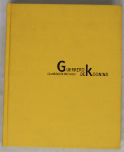 Guerrero-De Kooning la sabiduría del color : Centro José Guerrero, Diputación de Granada, [Granada, del 8 de marzo al 27 de mayo de 2001