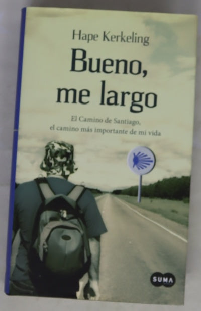 Bueno, me largo : el Camino de Santiago, el camino más importante de mi vida