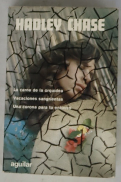 Novelas escogidas: La carne de la orquídea ; Vacaciones sangrientas ; Una corona para tu entierro