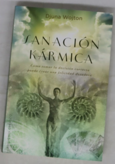 Sanación kármica : cómo tomar la decisión correcta puede crear una felicidad duradera