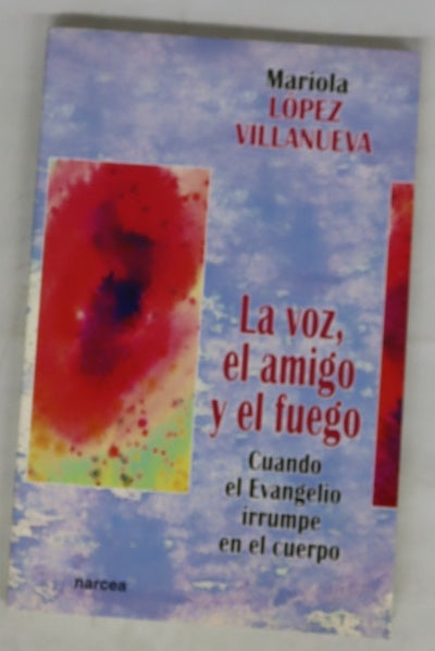 La voz, el amigo y el fuego cuando el Evangelio irrumpe en el cuerpo