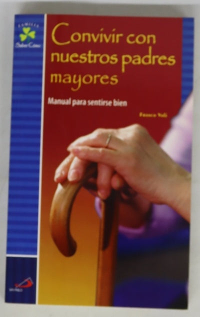 Convivir con nuestros padres mayores manual para sentirse bien