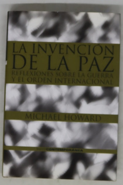 La invención de la paz reflexiones sobre la guerra y el orden internacional
