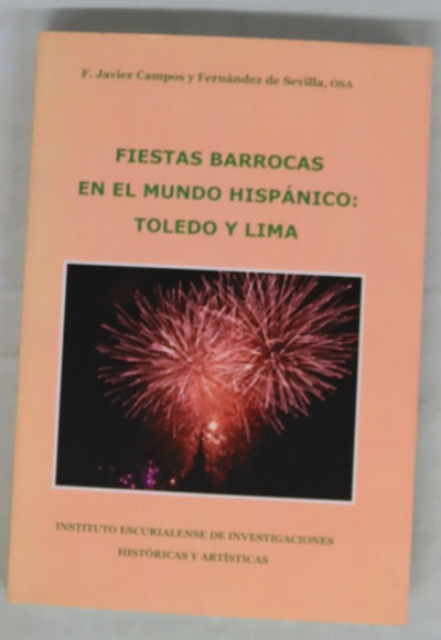Fiestas barrocas en el mundo hispánico : Toledo y Lima
