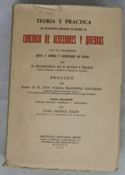 Teoría y práctica de actuaciones judiciales en materia de concurso de acreedores y quiebras con sus preliminares "quita y espera" y suspensión de pagos : obra de utilidad práctica para los jueces, abogados ... que tengan precisión de interven...