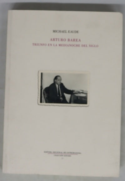 Arturo Barea triunfo en la medianoche del siglo