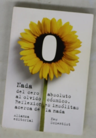 Nada, del cero absoluto al olvido cósmico : reflexiones insólitas acerca de la nada