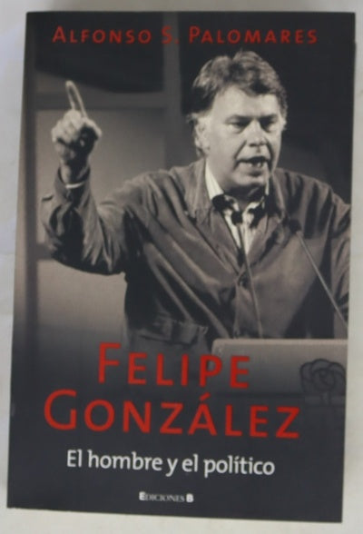 Felipe González el hombre y el político