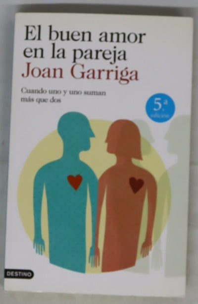 El buen amor en la pareja : cuando uno y uno suman más que dos