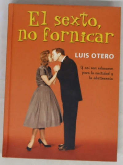 El sexto, no fornicar y así nos educaron para la castidad y la abstinencia