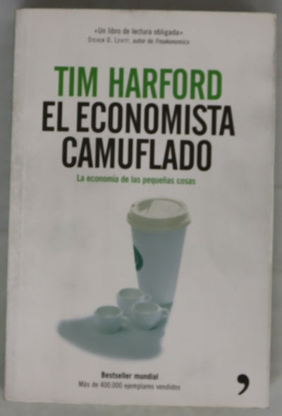 El economista camuflado : la economía de las pequeñas cosas
